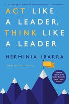 Act Like A Leader, Think Like A Leader Ibarra Herminia