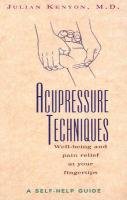 Acupressure Techniques: A Self-Help Guide - Julian Kenyon