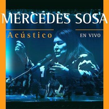 Acústico - Mercedes Sosa - Mercedes Sosa, Nicolas "Colacho" Brizuela, Popi Spatocco, Carlos Genoni , Ruben Lobo, Beatriz Munoz , Luiz Carlos Borges , Walter Rios