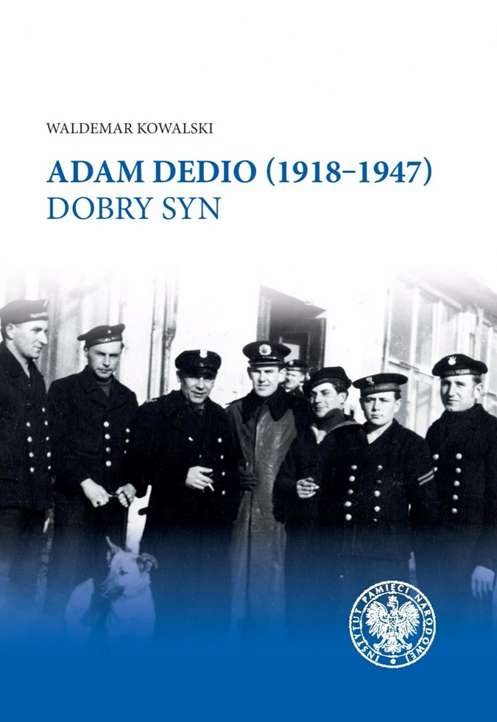 Adam Dedio 1918-1947. Dobry syn - Kowalski Waldemar | Książka w Empik