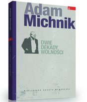 Adam Michnik. Dwie dekady wolności Agora