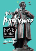 Adam Mickiewicz. Bryk bardzo niekonwencjonalny Radecki Łukasz