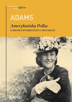 Adams Amerykańska Polka. Z miłości do mężczyzny i jego kraju - Adams Dorothy