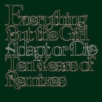 Adapt Or Die - 10 Years Of Remixes - Everything But The Girl