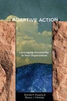 Adaptive Action: Leveraging Uncertainty in Your Organization Holladay Royce J., Eoyang Glenda H.