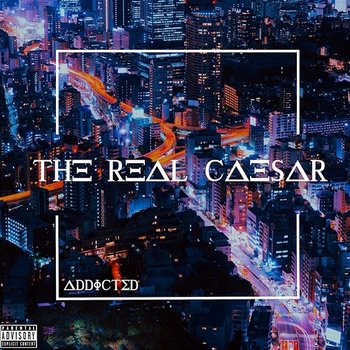Addicted - The Real Caesar