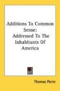 Additions To Common Sense - Paine Thomas