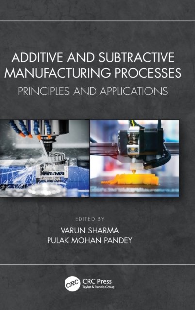 Additive And Subtractive Manufacturing Processes: Principles And ...