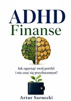 ADHD Finanse. Jak ogarnąć swój portfel i nie czuć się przytłoczonym - ebook EPUB Sarnecki Artur