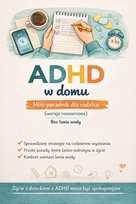 ADHD w domu. Mini-poradnik dla rodzica (bez lania wody) - ebook PDF Ciesielska Anna