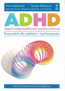 ADHD. Zespół nadpobudliwości psychoruchowej. Przewodnik dla rodziców i wychowawców - Opracowanie zbiorowe