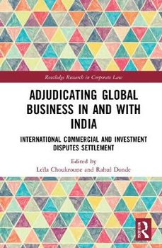 Adjudicating Global Business in and with India: International Commercial and Investment Disputes Settlement - Leila Choukroune