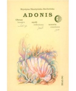 Adonis. Obrazy, myśli, uczucia - Skarżyńska-Bocheńska Krystyna