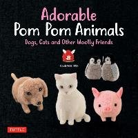 Adorable Pom Pom Animals - Ito Kazuko