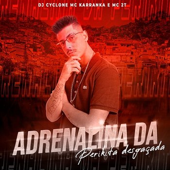 Adrenalina da Perikita Desgraçada - DJ Cyclone, Mc Karranka, & MC 2T