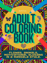 Adult Coloring Book, Flower, animals, motivational slogans in a mandala style Jacek Lasa