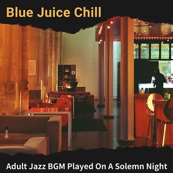 Adult Jazz Bgm Played on a Solemn Night - Blue Juice Chill