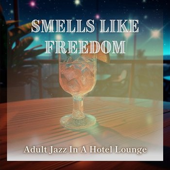Adult Jazz in a Hotel Lounge - Smells Like Freedom