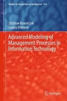 Advanced Modeling of Management Processes in Information Technology Kowalczuk Zdzislaw, Orlowski Cezary