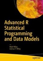 Advanced R Statistical Programming and Data Models - Wiley Matt, Wiley Joshua F.