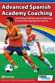 Advanced Spanish Academy Coaching - 120 Technical, Tactical and Conditioning Practices from Top Spanish Coaches - Aznar David