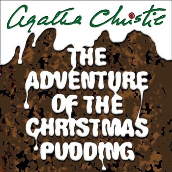 Adventure of the Christmas Pudding: And Other Stories - Christie Agatha