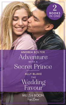 Adventure With A Secret Prince / The Wedding Favour: Adventure with a Secret Prince / the Wedding Favour - Andrea Bolter