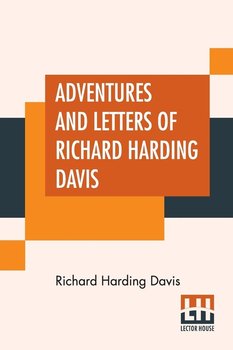 Adventures And Letters Of Richard Harding Davis - Davis Richard Harding