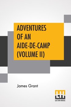 Adventures Of An Aide-De-Camp (Volume II) - Grant James