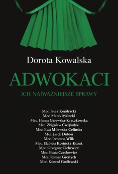 Adwokaci. Ich najważniejsze sprawy - Kowalska Dorota