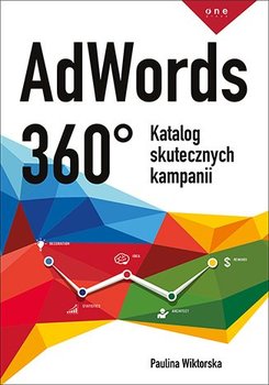 AdWords 360°. Katalog skutecznych kampanii - Wiktorska Paulina