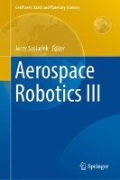 Aerospace Robotics III - Sasiadek Jerzy