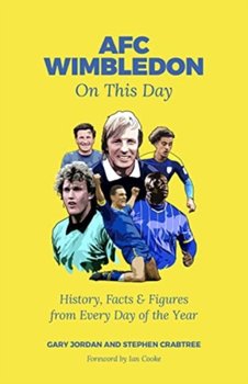 AFC Wimbledon On This Day: History, Facts & Figures from Every Day of the Year - Gary Jordan