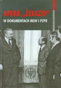 Afera "Żelazo" w dokumentach MSW i PZPR - Bagieński Witold, Gontarczyk Piotr