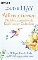 Affirmationen - Die lebensverändernde Kraft deiner Gedanken Heyne