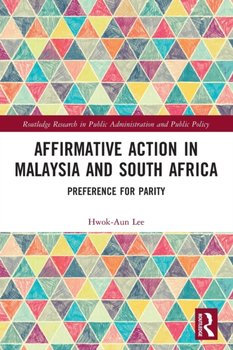 Affirmative Action in Malaysia and South Africa: Preference for Parity - Hwok-Aun Lee