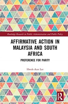 Affirmative Action in Malaysia and South Africa: Preference for Parity - Hwok-Aun Lee