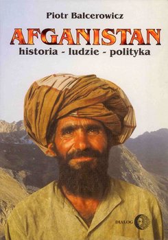 Afganistan. Historia - ludzie - polityka - Balcerowicz Piotr