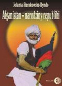 Afganistan-Narodziny Republiki - Sierakowska-Dyndo Jolanta