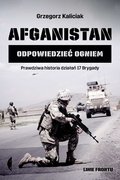 Afganistan. Odpowiedzieć ogniem - Kaliciak Grzegorz