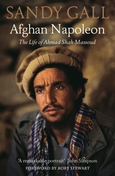 Afghan Napoleon: The Life of Ahmad Shah Massoud - Sandy Gall