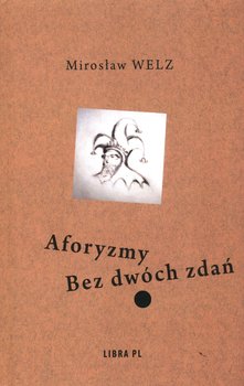 Aforyzmy Bez dwóch zdań - Welz Mirosław