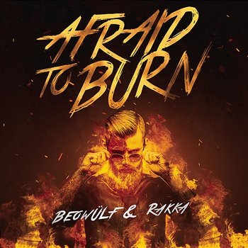 Afraid To Burn - Beowülf, Rakka