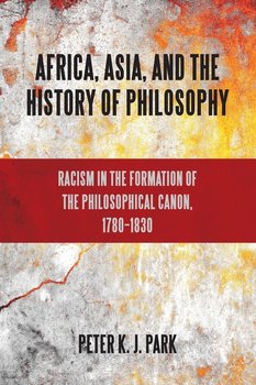 Africa, Asia, and the History of Philosophy - Peter K. Park