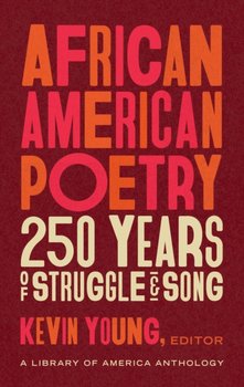 African American Poetry: : 250 Years Of Struggle & Song: A Library of America Anthology - Kevin Young