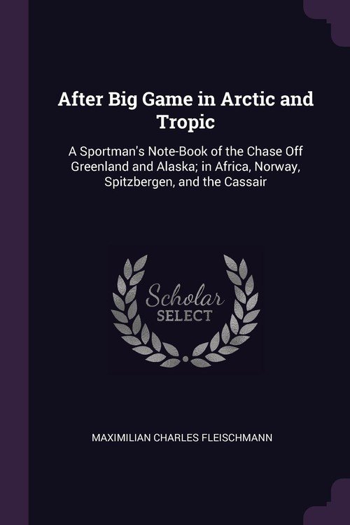 After Big Game in Arctic and Tropic Fleischmann Maximilian Charles