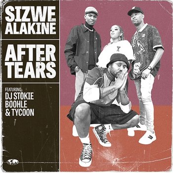 After Tears - Sizwe Alakine feat. Boohle, DJ Stokie, Tycoon
