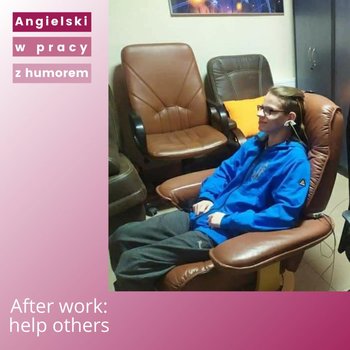 After work: help others - Angielski w pracy z humorem - podcast - Sielicka Katarzyna