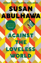 Against the Loveless World Abulhawa Susan