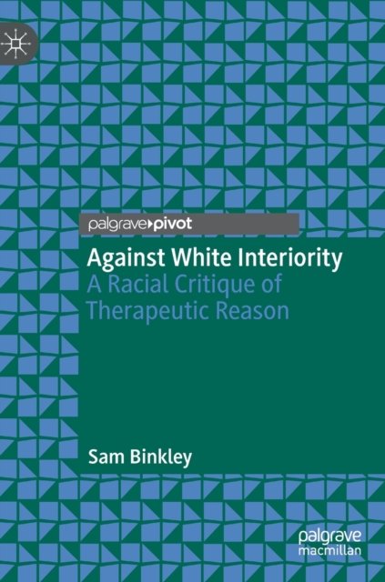 Against White Interiority: A Racial Critique Of Therapeutic Reason ...